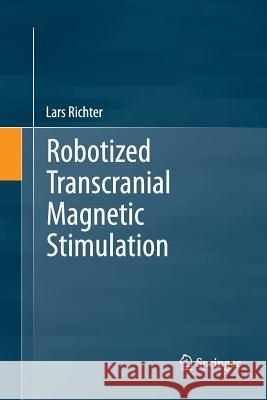 Robotized Transcranial Magnetic Stimulation Lars Richter 9781489990112