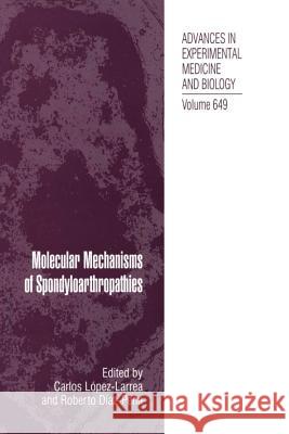 Molecular Mechanisms of Spondyloarthropathies Carlos Lopez-Larrea Roberto Diaz-Pena  9781489990259