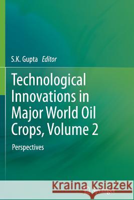 Technological Innovations in Major World Oil Crops, Volume 2: Perspectives Gupta, S. K. 9781489990266 Springer