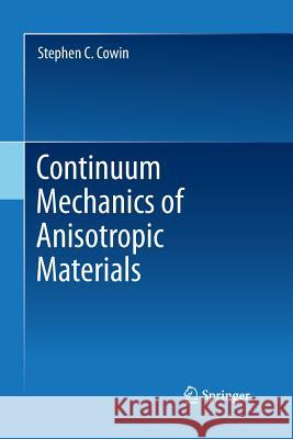 Continuum Mechanics of Anisotropic Materials Stephen C Cowin   9781489990273 Springer