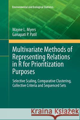 Multivariate Methods of Representing Relations in R for Prioritization Purposes: Selective Scaling, Comparative Clustering, Collective Criteria and Se Myers, Wayne L. 9781489990280 Springer
