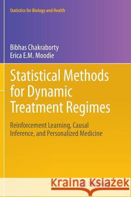Statistical Methods for Dynamic Treatment Regimes: Reinforcement Learning, Causal Inference, and Personalized Medicine Chakraborty, Bibhas 9781489990303 Springer