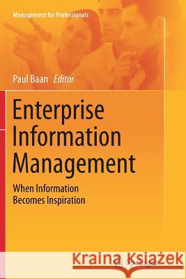 Enterprise Information Management: When Information Becomes Inspiration Baan, Paul 9781489990341 Springer