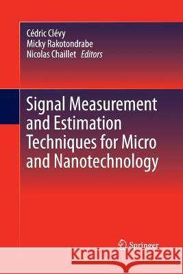 Signal Measurement and Estimation Techniques for Micro and Nanotechnology Cedric Clevy Micky Rakotondrabe Nicolas Chaillet 9781489990396
