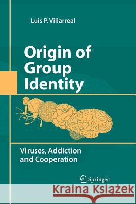 Origin of Group Identity: Viruses, Addiction and Cooperation Villarreal, Luis P. 9781489990402