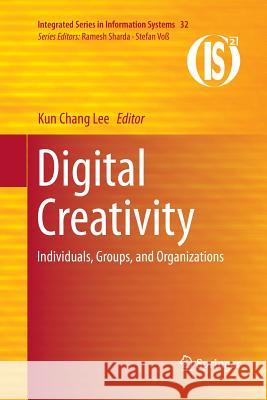 Digital Creativity: Individuals, Groups, and Organizations Lee, Kun Chang 9781489990457 Springer