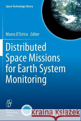 Distributed Space Missions for Earth System Monitoring Marco D'Errico 9781489990532 Springer