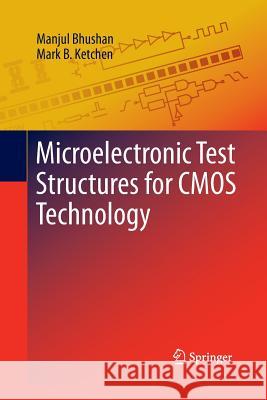 Microelectronic Test Structures for CMOS Technology Manjul Bhushan Mark B. Ketchen 9781489990556