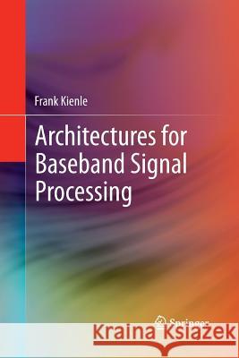 Architectures for Baseband Signal Processing Frank Kienle 9781489990563