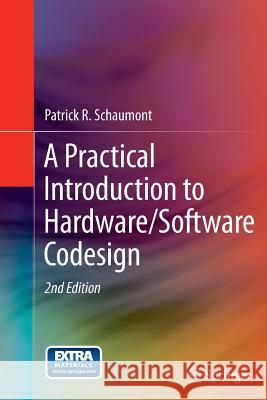 A Practical Introduction to Hardware/Software Codesign Patrick R. Schaumont 9781489990600