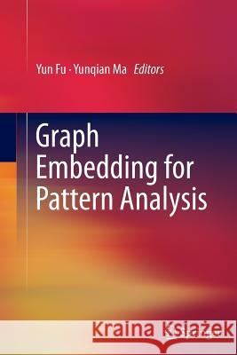 Graph Embedding for Pattern Analysis Yun Fu Yunqian Ma 9781489990624