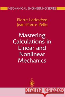 Mastering Calculations in Linear and Nonlinear Mechanics Pierre Ladeveze Jean Pierre Pelle 9781489990679