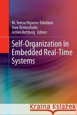 Self-Organization in Embedded Real-Time Systems M. Teresa Higuera-Toledano Uwe Brinkschulte Achim Rettberg 9781489990693