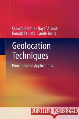 Geolocation Techniques: Principles and Applications Gentile, Camillo 9781489990723 Springer