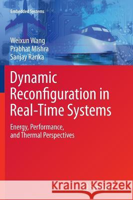Dynamic Reconfiguration in Real-Time Systems: Energy, Performance, and Thermal Perspectives Wang, Weixun 9781489990785 Springer