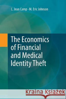 The Economics of Financial and Medical Identity Theft L. Jean Camp M. Eric Johnson 9781489990815