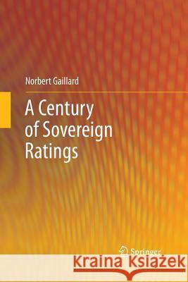 A Century of Sovereign Ratings Norbert Gaillard   9781489990839