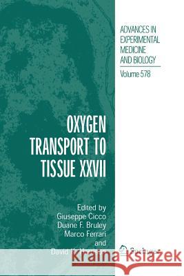 Oxygen Transport to Tissue XXVII Giuseppe Cicco Duane F Bruley Marc Ferrari 9781489990952