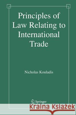 Principles of Law Relating to International Trade Nicholas Kouladis, Ph.D.   9781489991010