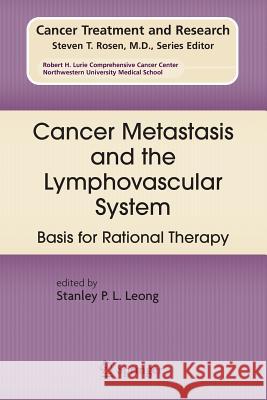 Cancer Metastasis and the Lymphovascular System:: Basis for Rational Therapy Leong, Stanley P. L. 9781489991027