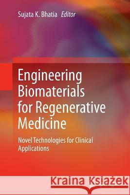 Engineering Biomaterials for Regenerative Medicine: Novel Technologies for Clinical Applications Bhatia, Sujata K. 9781489991041 Springer
