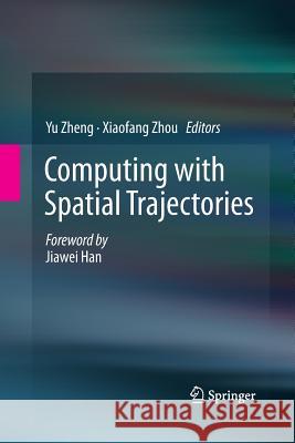 Computing with Spatial Trajectories Yu Zheng Xiaofang Zhou 9781489991058 Springer