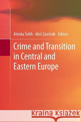 Crime and Transition in Central and Eastern Europe Alenka Elih Ale Zav 9781489991072 Springer