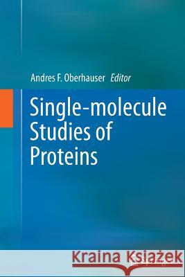 Single-Molecule Studies of Proteins Oberhauser, Andres F. 9781489991126