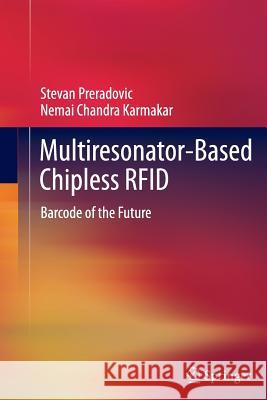 Multiresonator-Based Chipless Rfid: Barcode of the Future Preradovic, Stevan 9781489991171 Springer