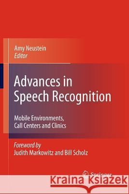 Advances in Speech Recognition: Mobile Environments, Call Centers and Clinics Neustein, Amy 9781489991232 Springer