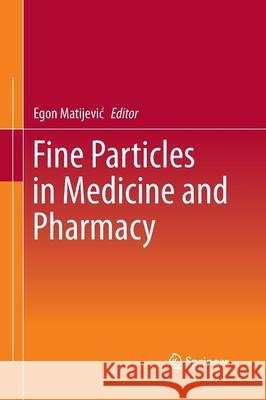 Fine Particles in Medicine and Pharmacy Egon Matijevi   9781489991270 Springer