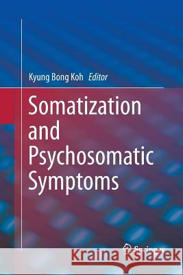 Somatization and Psychosomatic Symptoms Kyung Bong Koh 9781489991294 Springer