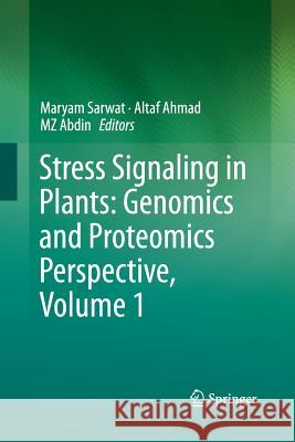 Stress Signaling in Plants: Genomics and Proteomics Perspective, Volume 1 M. Z. Abdin Altaf Ahmad Maryam Sarwat 9781489991331
