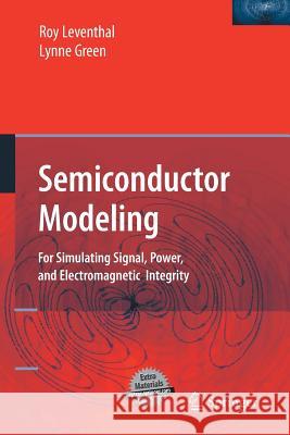 Semiconductor Modeling:: For Simulating Signal, Power, and Electromagnetic Integrity Leventhal, Roy 9781489991379 Springer