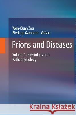 Prions and Diseases: Volume 1, Physiology and Pathophysiology Zou, Wen-Quan 9781489991423 Springer