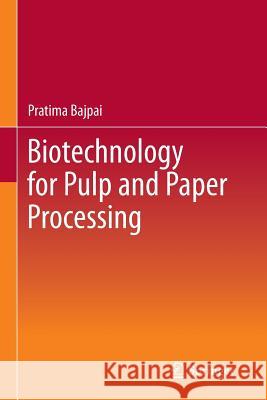 Biotechnology for Pulp and Paper Processing Pratima Bajpai 9781489991478