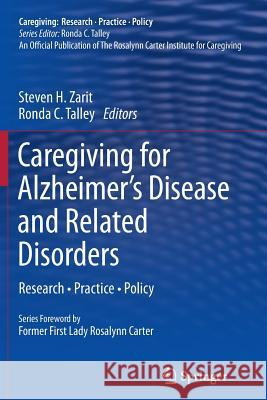 Caregiving for Alzheimer's Disease and Related Disorders: Research - Practice - Policy Zarit, Steven H. 9781489991515 Springer