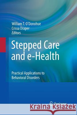 Stepped Care and E-Health: Practical Applications to Behavioral Disorders O'Donohue, William 9781489991577