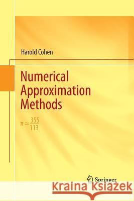 Numerical Approximation Methods: π ≈ 355/113 Cohen, Harold 9781489991591