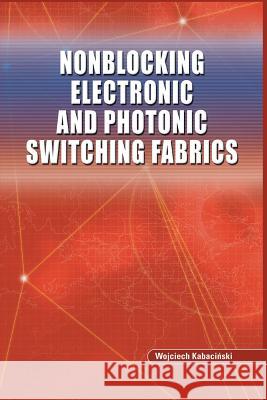 Nonblocking Electronic and Photonic Switching Fabrics Wojciech Kabacinski 9781489991614 Springer