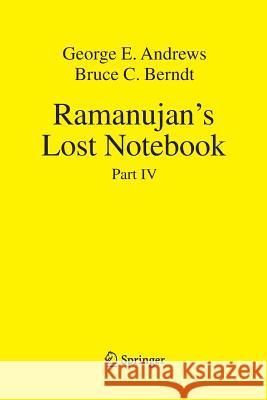 Ramanujan's Lost Notebook: Part IV Andrews, George E. 9781489991751