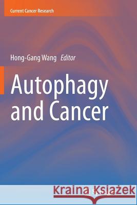 Autophagy and Cancer Hong-Gang Wang 9781489991775 Springer