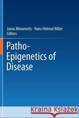 Patho-Epigenetics of Disease Janos Minarovits Hans Helmut Niller 9781489991782 Springer