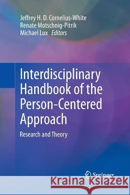 Interdisciplinary Handbook of the Person-Centered Approach: Research and Theory Cornelius-White, Jeffrey H. D. 9781489991850