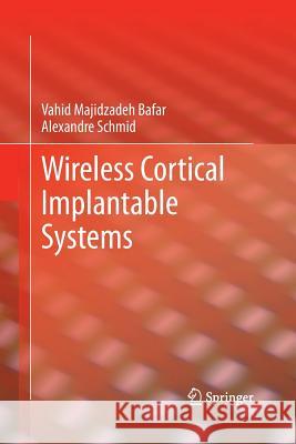 Wireless Cortical Implantable Systems Vahid Majidzade Alexandre Schmid 9781489991911 Springer