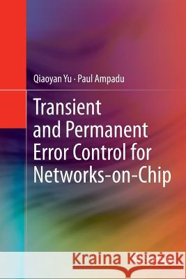 Transient and Permanent Error Control for Networks-On-Chip Yu, Qiaoyan 9781489991935