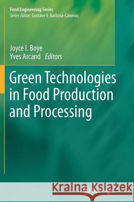 Green Technologies in Food Production and Processing Joyce Boye Yves Arcand 9781489992079 Springer