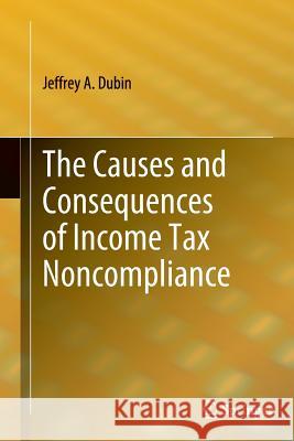 The Causes and Consequences of Income Tax Noncompliance Jeffrey Dubin 9781489992147 Springer