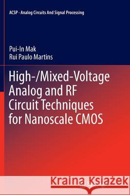 High-/Mixed-Voltage Analog and RF Circuit Techniques for Nanoscale CMOS Pui-In Mak Rui Paulo Martins 9781489992208