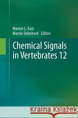 Chemical Signals in Vertebrates 12 Marion L. East Martin Dehnhard 9781489992246